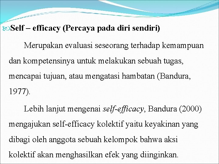  Self – efficacy (Percaya pada diri sendiri) Merupakan evaluasi seseorang terhadap kemampuan dan