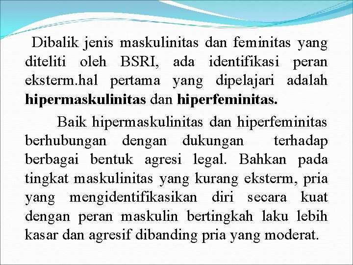 Dibalik jenis maskulinitas dan feminitas yang diteliti oleh BSRI, ada identifikasi peran eksterm. hal Dibalik jenis maskulinitas dan feminitas yang diteliti oleh BSRI, ada identifikasi peran eksterm. hal