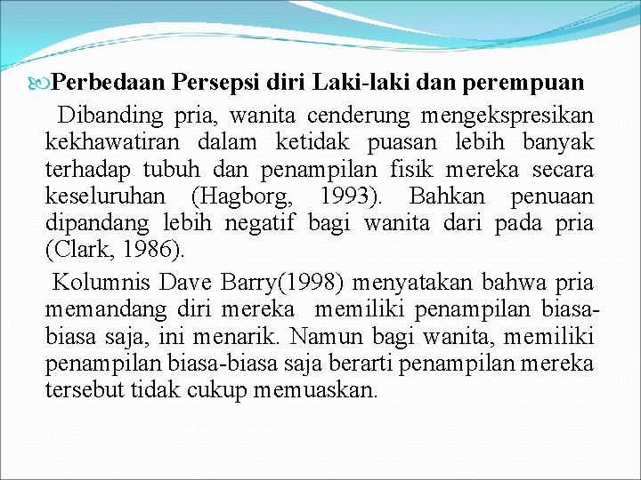  Perbedaan Persepsi diri Laki-laki dan perempuan Dibanding pria, wanita cenderung mengekspresikan kekhawatiran dalam