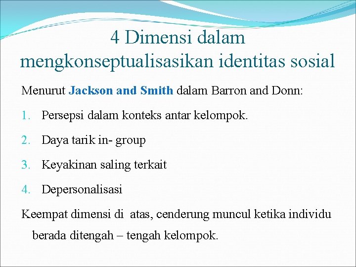 4 Dimensi dalam mengkonseptualisasikan identitas sosial Menurut Jackson and Smith dalam Barron and Donn: 4 Dimensi dalam mengkonseptualisasikan identitas sosial Menurut Jackson and Smith dalam Barron and Donn: