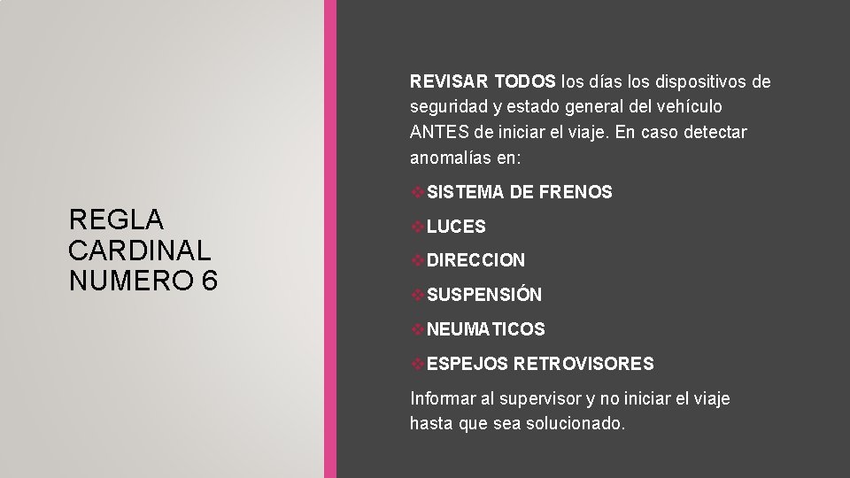 REVISAR TODOS los días los dispositivos de seguridad y estado general del vehículo ANTES REVISAR TODOS los días los dispositivos de seguridad y estado general del vehículo ANTES