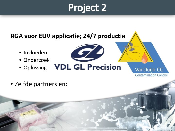 Project 2 RGA voor EUV applicatie; 24/7 productie • Invloeden • Onderzoek • Oplossing