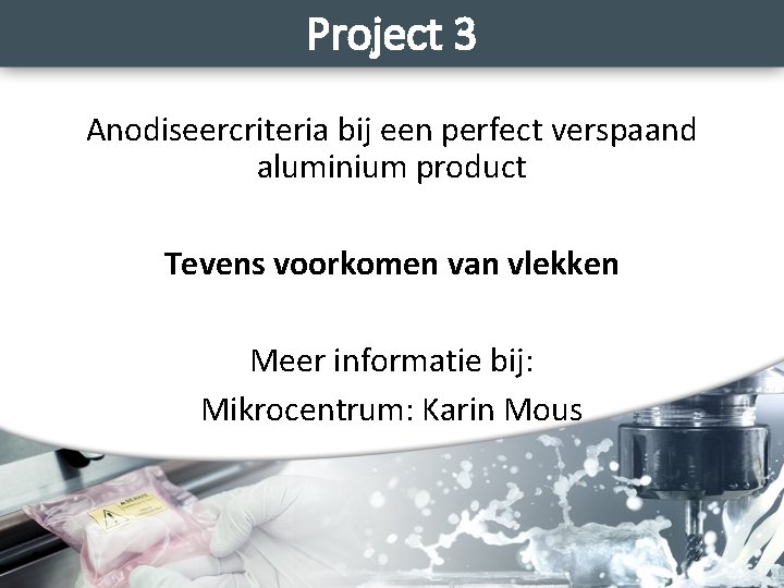 Project 3 Anodiseercriteria bij een perfect verspaand aluminium product Tevens voorkomen van vlekken Meer