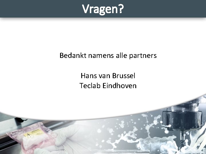 Vragen? Bedankt namens alle partners Hans van Brussel Teclab Eindhoven 