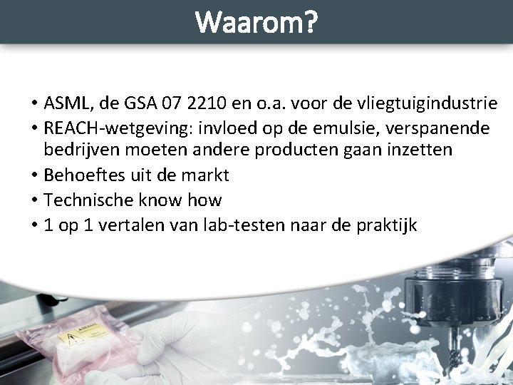 Waarom? • ASML, de GSA 07 2210 en o. a. voor de vliegtuigindustrie •