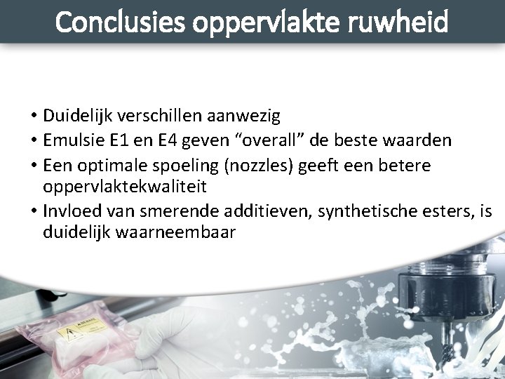 Conclusies oppervlakte ruwheid • Duidelijk verschillen aanwezig • Emulsie E 1 en E 4