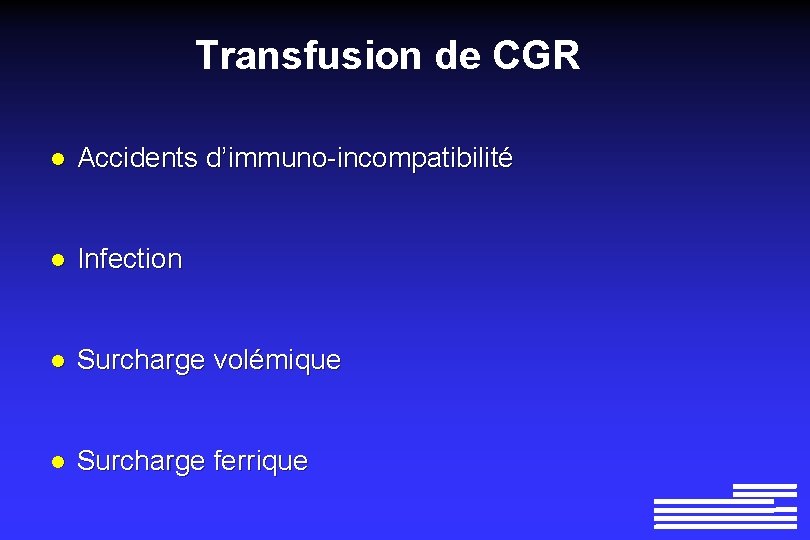 Transfusion de CGR l Accidents d’immuno-incompatibilité l Infection l Surcharge volémique l Surcharge ferrique