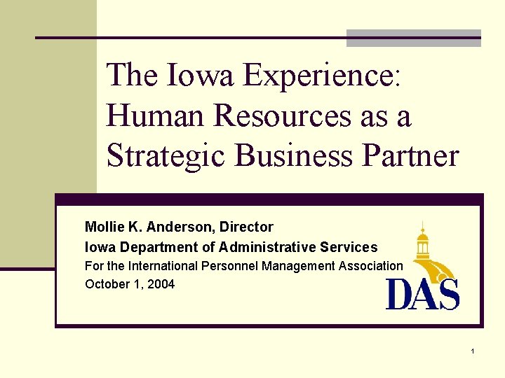 The Iowa Experience: Human Resources as a Strategic Business Partner Mollie K. Anderson, Director