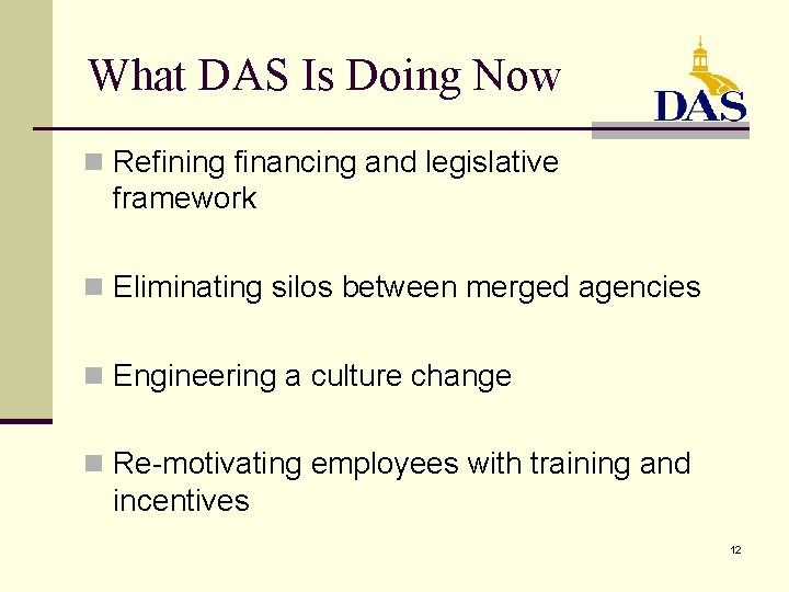 What DAS Is Doing Now n Refining financing and legislative framework n Eliminating silos