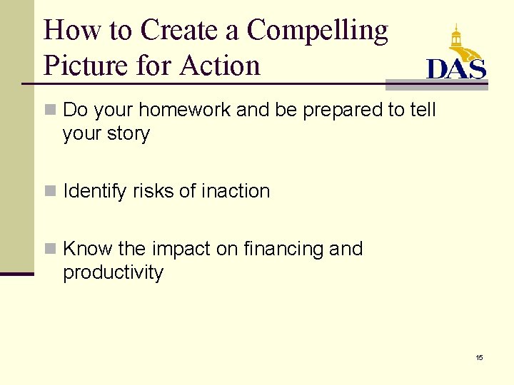 How to Create a Compelling Picture for Action n Do your homework and be