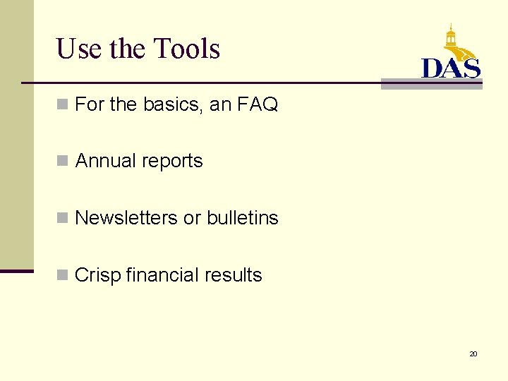 Use the Tools n For the basics, an FAQ n Annual reports n Newsletters