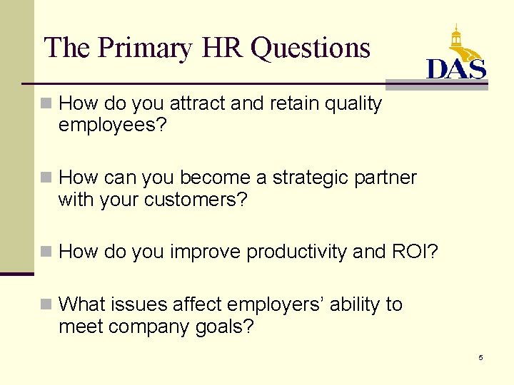 The Primary HR Questions n How do you attract and retain quality employees? n