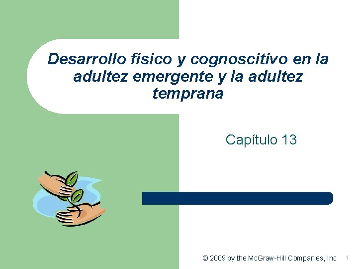 Desarrollo físico y cognoscitivo en la adultez emergente y la adultez temprana Capítulo 13