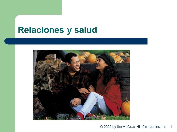 Relaciones y salud © 2009 by the Mc. Graw-Hill Companies, Inc 18 