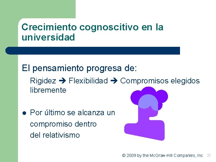 Crecimiento cognoscitivo en la universidad El pensamiento progresa de: Rigidez Flexibilidad Compromisos elegidos libremente