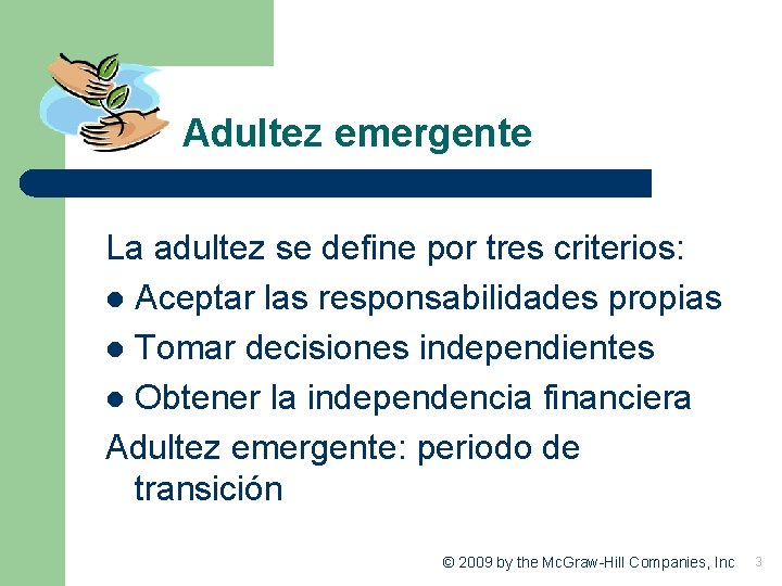 Adultez emergente La adultez se define por tres criterios: l Aceptar las responsabilidades propias