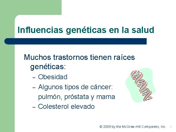 Influencias genéticas en la salud Muchos trastornos tienen raíces genéticas: – – – Obesidad