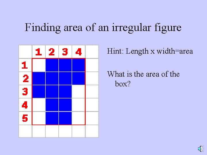 Finding area of an irregular figure Hint: Length x width=area What is the area