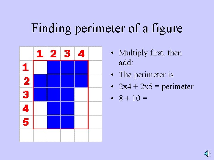 Finding perimeter of a figure • Multiply first, then add: • The perimeter is