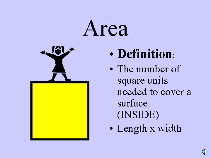 Area • Definition: • The number of square units needed to cover a surface.