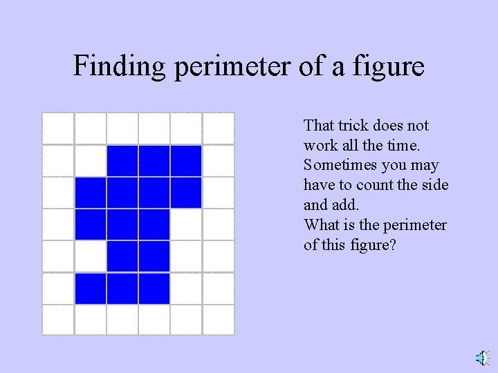 Finding perimeter of a figure That trick does not work all the time. Sometimes