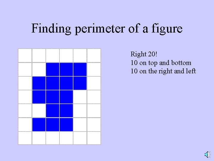 Finding perimeter of a figure Right 20! 10 on top and bottom 10 on