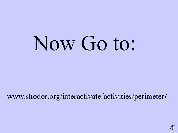 Now Go to: www. shodor. org/interactivate/activities/perimeter/ 