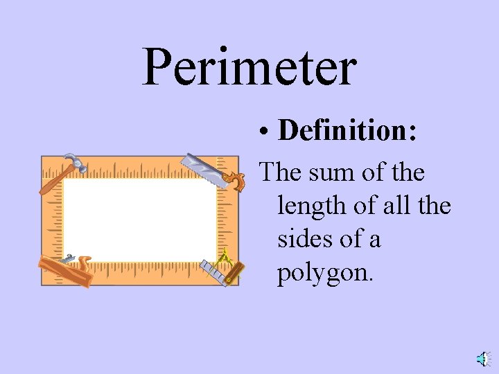 Perimeter • Definition: The sum of the length of all the sides of a