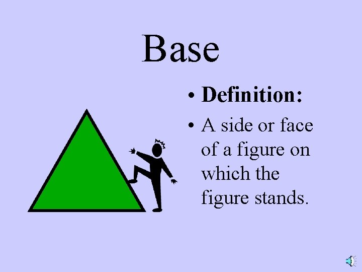 Base • Definition: • A side or face of a figure on which the