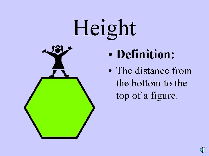 Height • Definition: • The distance from the bottom to the top of a