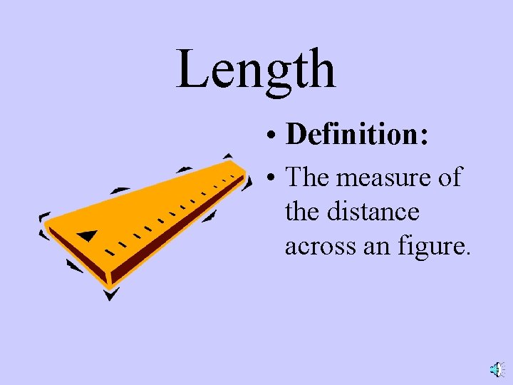 Length • Definition: • The measure of the distance across an figure. 
