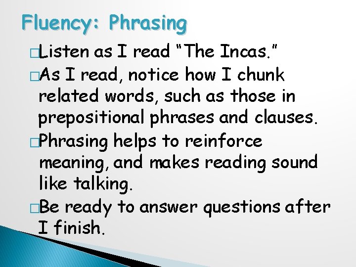 Fluency: Phrasing �Listen as I read “The Incas. ” �As I read, notice how