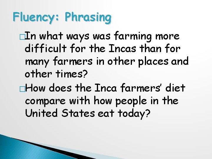 Fluency: Phrasing �In what ways was farming more difficult for the Incas than for