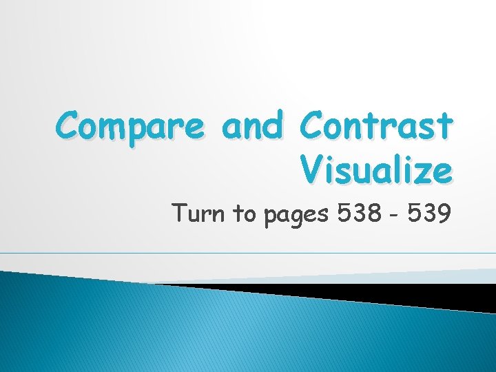 Compare and Contrast Visualize Turn to pages 538 - 539 