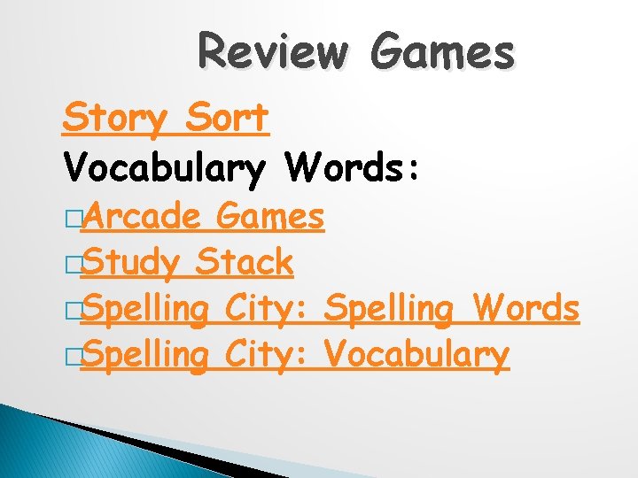 Review Games Story Sort Vocabulary Words: �Arcade Games �Study Stack �Spelling City: Spelling Words