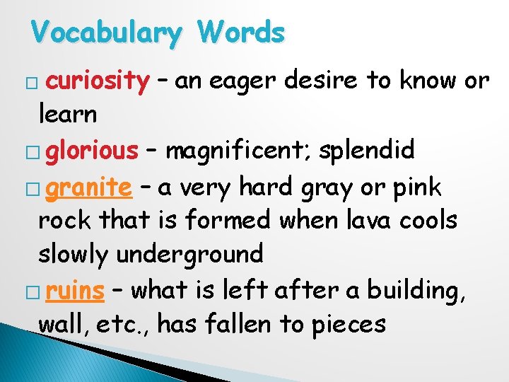 Vocabulary Words curiosity – an eager desire to know or learn � glorious –