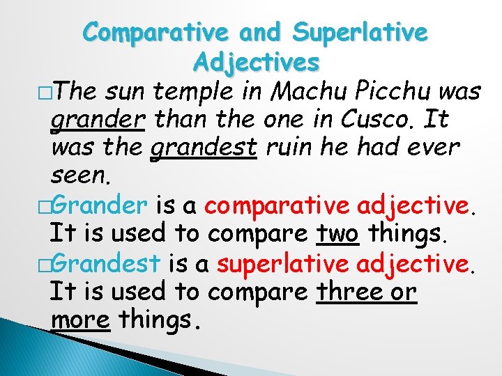 Comparative and Superlative Adjectives �The sun temple in Machu Picchu was grander than the