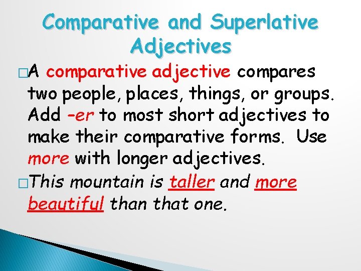 �A Comparative and Superlative Adjectives comparative adjective compares two people, places, things, or groups.
