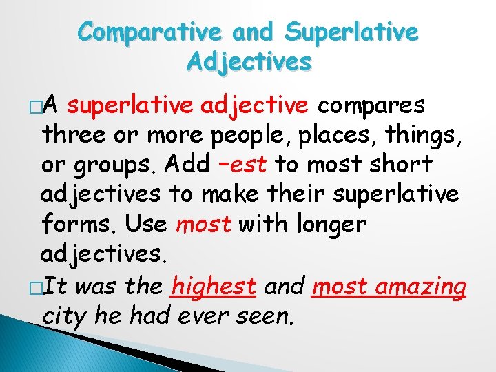 Comparative and Superlative Adjectives �A superlative adjective compares three or more people, places, things,