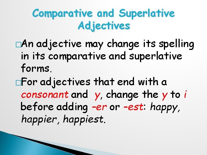 Comparative and Superlative Adjectives �An adjective may change its spelling in its comparative and