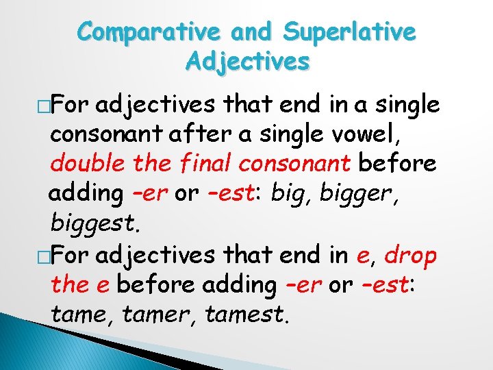 Comparative and Superlative Adjectives �For adjectives that end in a single consonant after a