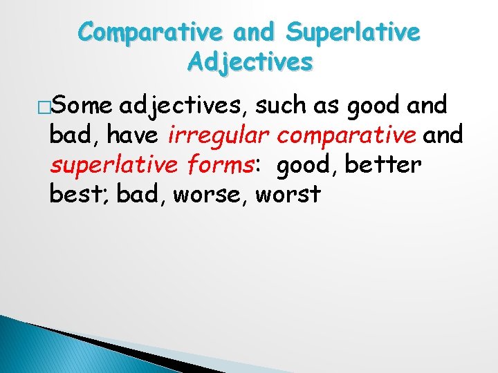 Comparative and Superlative Adjectives �Some adjectives, such as good and bad, have irregular comparative
