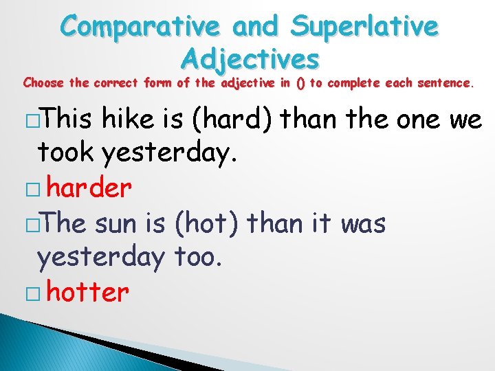 Comparative and Superlative Adjectives Choose the correct form of the adjective in () to