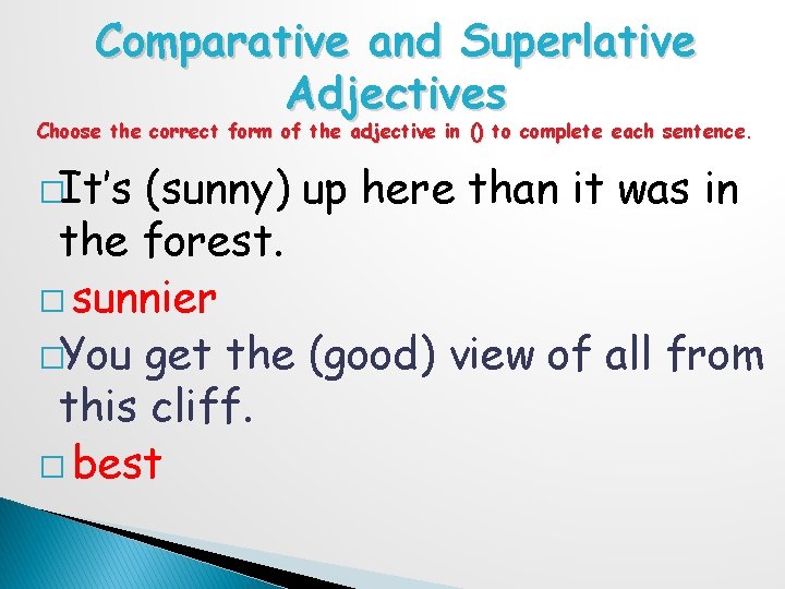 Comparative and Superlative Adjectives Choose the correct form of the adjective in () to