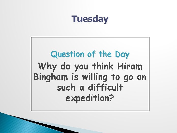 Tuesday Question of the Day Why do you think Hiram Bingham is willing to