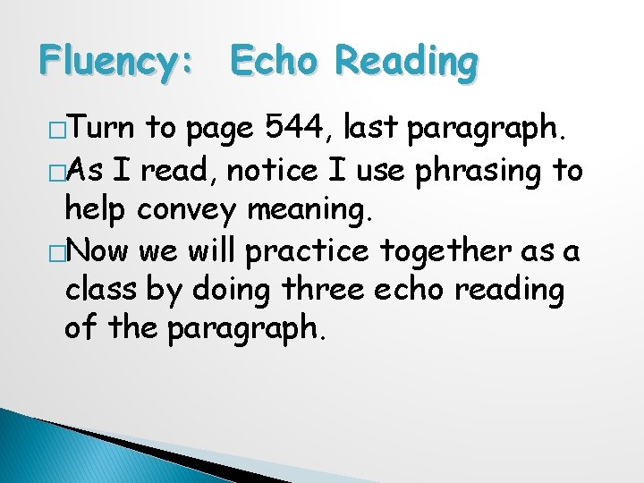 Fluency: Echo Reading �Turn to page 544, last paragraph. �As I read, notice I