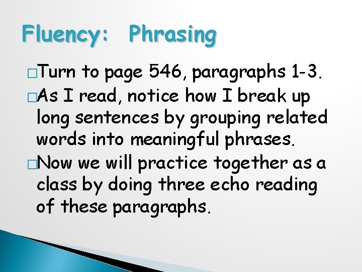 Fluency: Phrasing �Turn to page 546, paragraphs 1 -3. �As I read, notice how