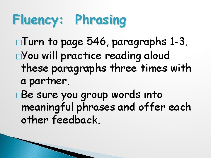 Fluency: Phrasing �Turn to page 546, paragraphs 1 -3. �You will practice reading aloud