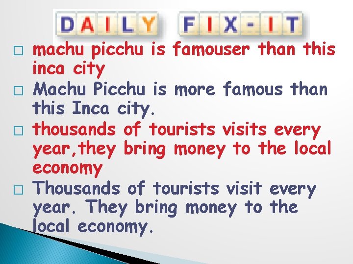 � � machu picchu is famouser than this inca city Machu Picchu is more