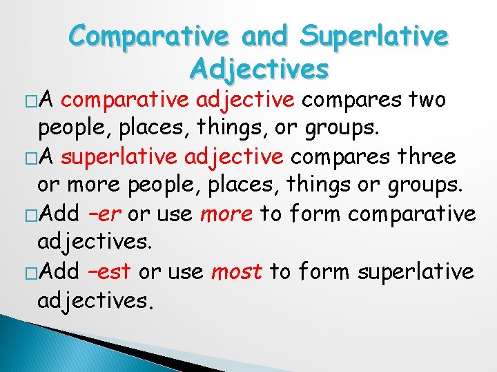 �A Comparative and Superlative Adjectives comparative adjective compares two people, places, things, or groups.